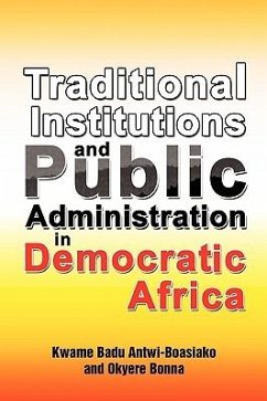 Traditional Institutions and Public Administration in Democratic Africa - Antwi-Boasiako, Kwame Badu; Bonna, Okyere
