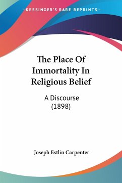 The Place Of Immortality In Religious Belief - Carpenter, Joseph Estlin