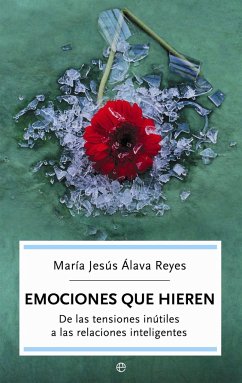 Emociones que hieren : de las tensiones inútiles a las relaciones inteligentes - Álava Reyes, María Jesús