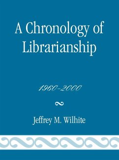 A Chronology of Librarianship, 1960-2000 - Wilhite, Jeffrey M.