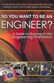 So You Want to Be an Engineer?: A Guide to Success in the Engineering Profession