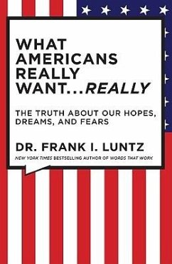 What Americans Really Want... Really - Luntz, Frank I.