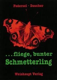 ... fliege, bunter Schmetterling - Federsel, Rupert; Daucher, Helmut