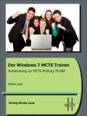 Der Windows 7 MCTS Trainer - Vorbereitung zur MCTS-Prüfung 70-680 Der Windows 7 MCTS Trainer - Vorbereitung zur MCTS-Prüfung 70-680