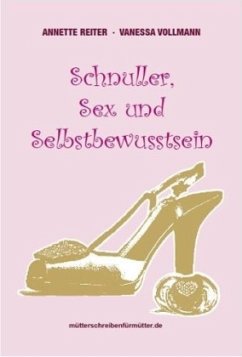 Schnuller, Sex und Selbstbewusstsein - Reiter, Annette; Vollmann, Vanessa