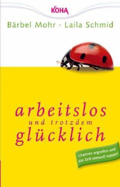 Arbeitslos und trotzdem glücklich - Mohr, Bärbel; Schmid, Laila