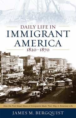 Daily Life in Immigrant America, 1820-1870 - Bergquist, James M