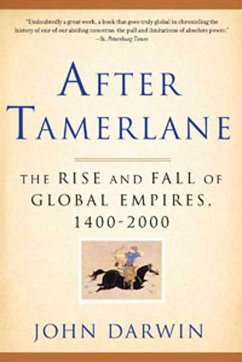 After Tamerlane: The Rise and Fall of Global Empires, 1400-2000 - Darwin, John