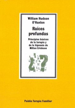 Raíces profundas : principios básicos de la terapia y de la hipnosis de Milton Erickson - O'Hanlon, William Hudson