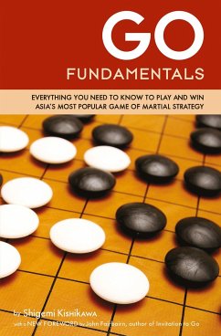 Go Fundamentals: Everything You Need to Know to Play and Win Asia's Most Popular Game of Martial Strategy - Kishikawa, Shigemi