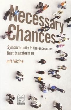 Necessary Chances: Synchronicity in the Encounters That Transform Us - Vezina, Jeff