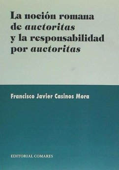 La noción romana de auctoritas y la responsabilidad por auctoritas - Casinos Mora, Francisco Javier