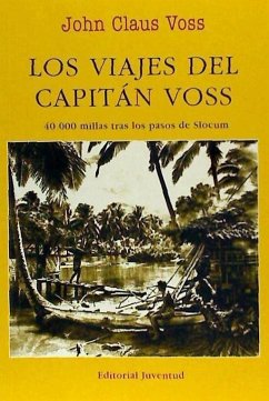 Los viajes del capitán Voos : 40000 millas tras los pasos de Slocum - Voss, John Claus