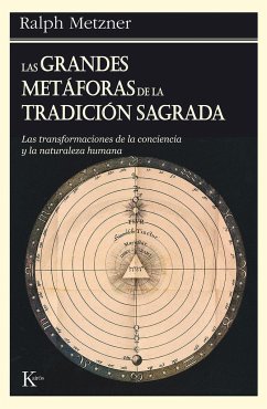 Las grandes metáforas de la tradición sagrada : las transformaciones de la conciencia y la naturaleza humana - Metzner, Ralph