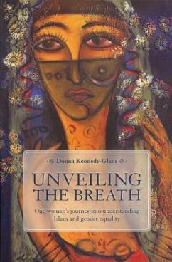 Unveiling the Breath: One Woman's Journey Into Understanding Islam and Gender Equality - Kennedy-Glans, Donna