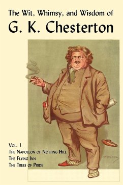 The Wit, Whimsy, and Wisdom of G. K. Chesterton, Volume 1 - Chesterton, G. K.