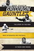 Gridiron Gauntlet: The Story of the Men Who Integrated Pro Football in Their Own Words