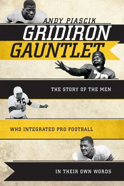 Gridiron Gauntlet: The Story of the Men Who Integrated Pro Football in Their Own Words - Piascik, Andy