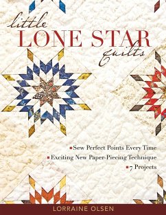 Little Lone Star Quilts: Sew Perfect Points Every Time - Exciting New Paper-Piecing Technique - 7 Projects - Olsen, Lorraine