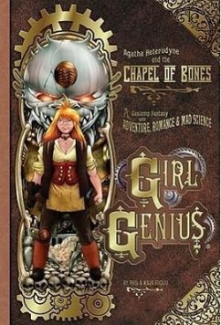 Girl Genius Volume 8: Agatha Heterodyne and the Chapel of Bones - Foglio, Kaja; Foglio, Phil