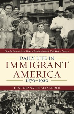 Daily Life in Immigrant America, 1870-1920 - Alexander, June Granatir