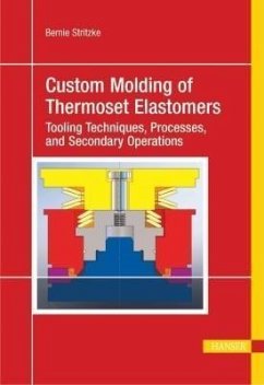 Custom Molding of Thermoset Elastomers: A Comprehensive Approach to Materials, Mold Design, and Processing - Stritzke, Bernie