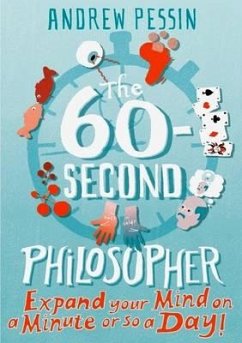 The 60-Second Philosopher: Expand Your Mind on a Minute or So a Day! - Pessin, Andrew