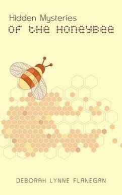 Hidden Mysteries of the Honeybee - Flanegan, Deborah Lynne