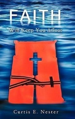 Faith Will Keep You Afloat - Nester, Curtis E.