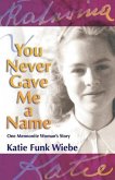 You Never Gave Me a Name: One Mennonite Woman's Story