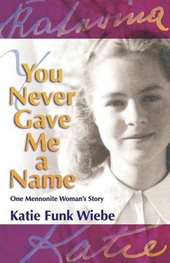 You Never Gave Me a Name: One Mennonite Woman's Story - Wiebe, Katie Funk