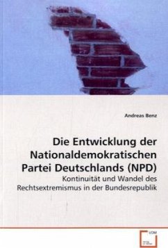 Die Entwicklung der Nationaldemokratischen Partei Deutschlands (NPD) - Benz, Andreas