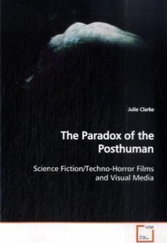 The Paradox of the Posthuman: Science Fiction/Techno-Horror Films and Visual Media