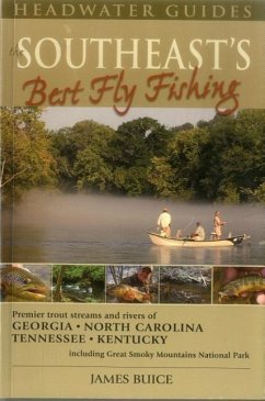 The Southeast's Best Fly Fishing: Premier Trout Streams and Rivers of Georgia, North Carolina, Tennesee, and Kentucky; Including Great Smoky Mountains - Buice, James