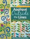 Applique Outside the Lines with Piece O'Cake Designs: No Rules-No Ruler [With Pattern] [With Pattern]