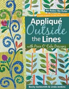 Applique Outside the Lines with Piece O'Cake Designs: No Rules-No Ruler [With Pattern] [With Pattern] - Goldsmith, Becky; Jenkins, Linda