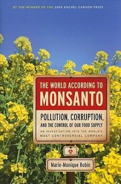 The World According to Monsanto: Pollution, Corruption, and the Control of the World's Food Supply - Robin, Marie-Monique