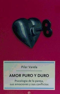 Amor puro y duro : psicología de la pareja, sus emociones y sus conflictos - Varela Morales, Pilar