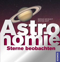 Astronomie - Sterne beobachten - Weisheit, Bernd; Seip, Stefan