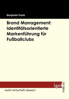 Brand Management: Identitätsorientierte Markenführung für Fußballclubs - Frank, Benjamin