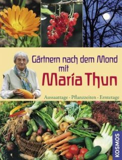 Gärtnern nach dem Mond mit Maria Thun - Thun, Maria