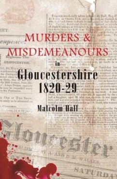 Murders & Misdemeanours in Gloucestershire 1820-29 - Hall, Malcolm M.