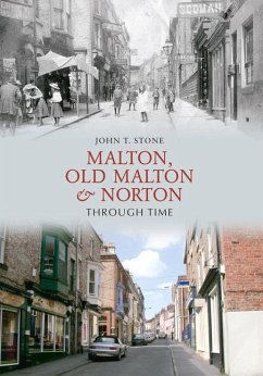 Malton, Old Malton & Norton Through Time - Stone, John