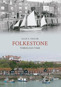 Folkestone Through Time - Taylor, Alan F.