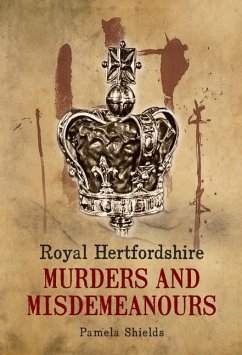 Royal Hertfordshire Murders and Misdemeanours - Shields, Pamela