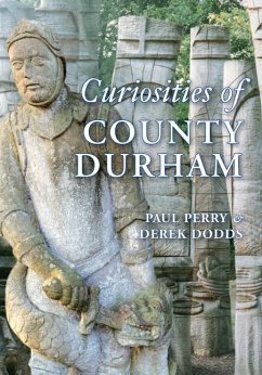 Curiosities of County Durham - Perry, Paul; Dodds, Derek
