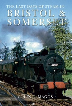 The Last Days of Steam in Bristol and Somerset - Maggs, Colin