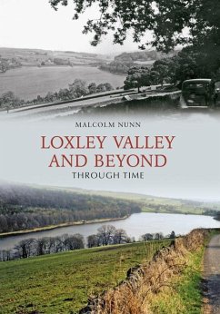 Loxley Valley and Beyond Through Time - Nunn, Malcolm