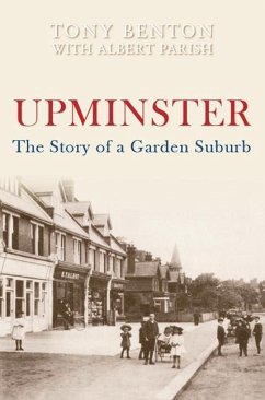 Upminster: The Story of a Garden Suburb - Benton, Tony; Parish, Albert George