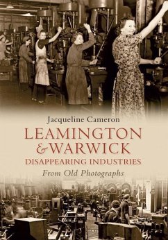 Leamington and Warwick Disappearing Industries from Old Photographs - Cameron, Jacqueline